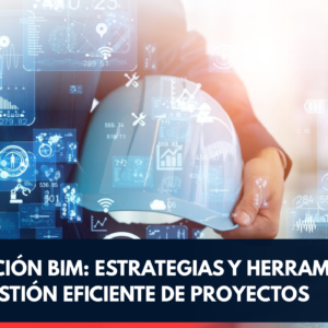 COORDINACIÓN BIM: ESTRATEGIAS Y HERRAMIENTAS PARA LA GESTIÓN EFICIENTE DE PROYECTOS