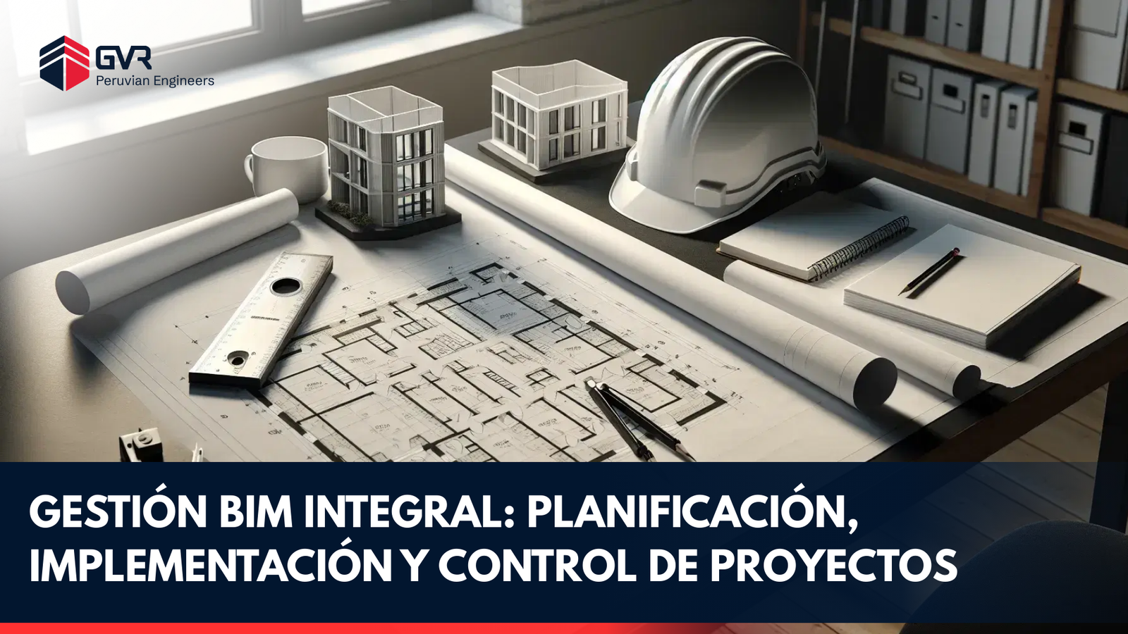 GESTIÓN BIM INTEGRAL: PLANIFICACIÓN, IMPLEMENTACIÓN Y CONTROL DE PROYECTOS